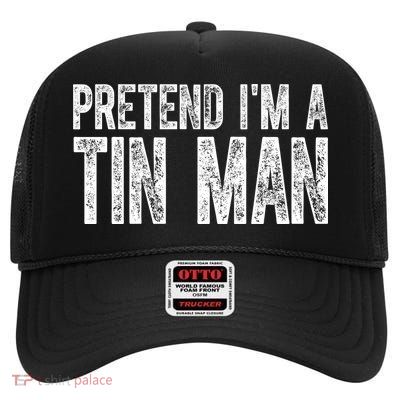 Pretend Im A Tin Man Funny Costume High Crown Mesh Back Trucker Hat
