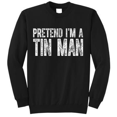 Pretend Im A Tin Man Funny Costume Sweatshirt