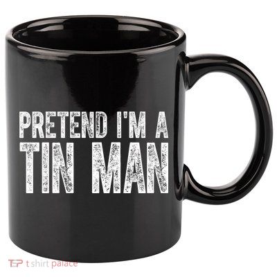 Pretend Im A Tin Man Funny Costume 11oz C Handle Ceramic Mug