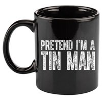 Pretend Im A Tin Man Funny Costume 11oz C Handle Ceramic Mug