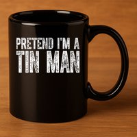 Pretend Im A Tin Man Funny Costume 11oz C Handle Ceramic Mug