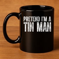 Pretend Im A Tin Man Funny Costume 11oz C Handle Ceramic Mug