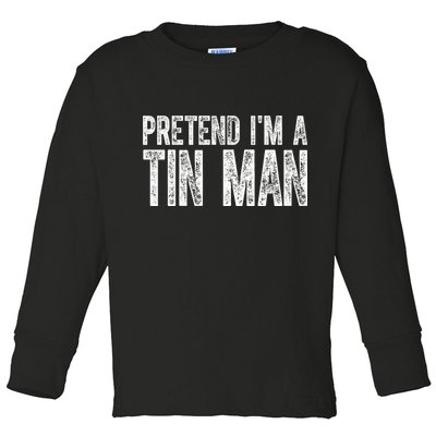 Pretend Im A Tin Man Funny Costume Toddler Long Sleeve Shirt