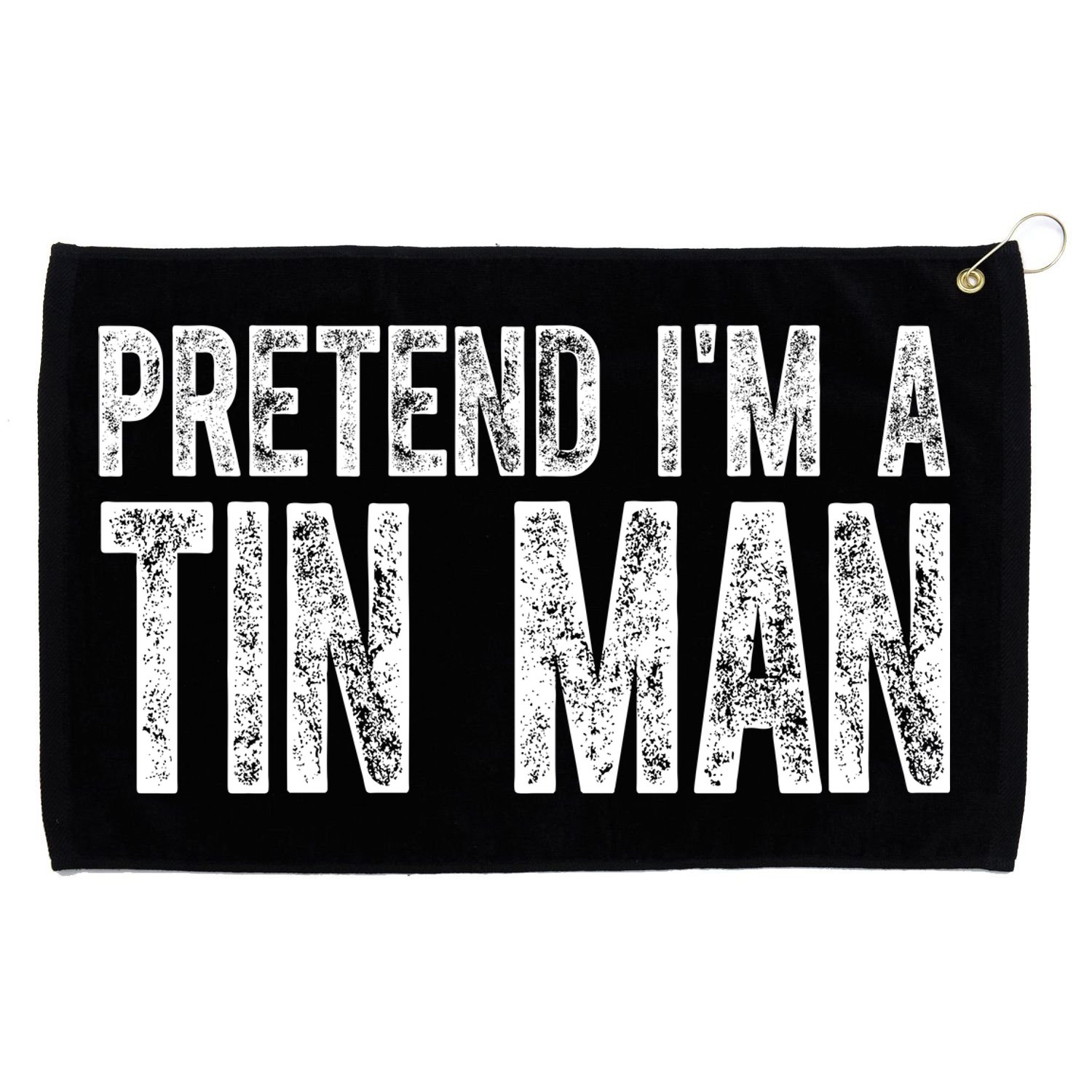 Pretend Im A Tin Man Funny Costume Grommeted Golf Towel