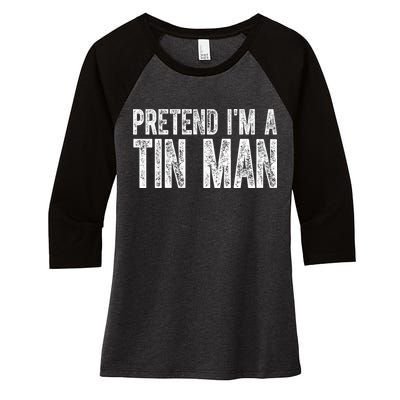 Pretend Im A Tin Man Funny Costume Women's Tri-Blend 3/4-Sleeve Raglan Shirt