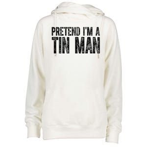 Pretend Im A Tin Man Funny Costume Womens Funnel Neck Pullover Hood