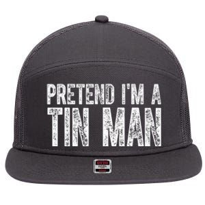 Pretend Im A Tin Man Funny Costume 7 Panel Mesh Trucker Snapback Hat