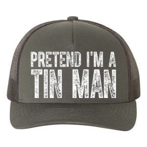 Pretend Im A Tin Man Funny Costume Yupoong Adult 5-Panel Trucker Hat