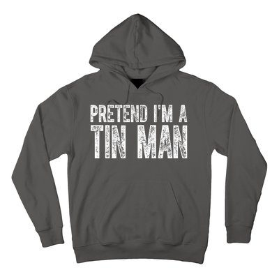 Pretend Im A Tin Man Funny Costume Hoodie