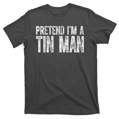 Pretend Im A Tin Man Funny Costume T-Shirt