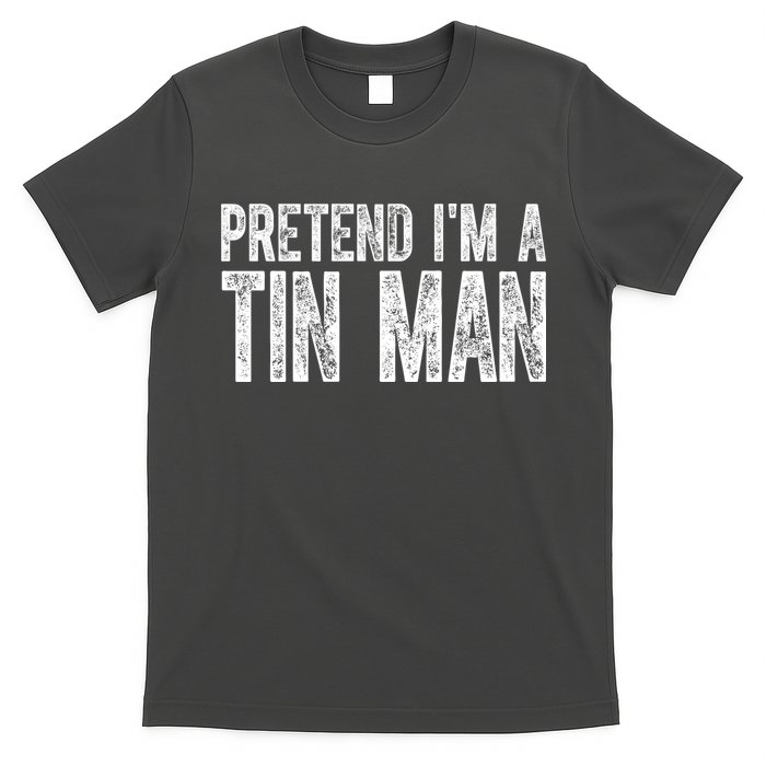 Pretend Im A Tin Man Funny Costume T-Shirt