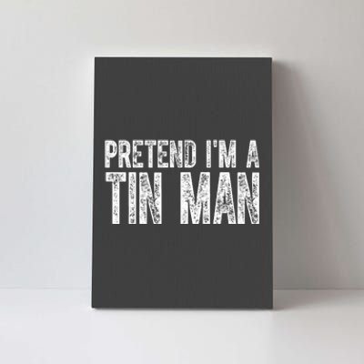 Pretend Im A Tin Man Funny Costume Canvas