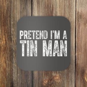 Pretend Im A Tin Man Funny Costume Coaster