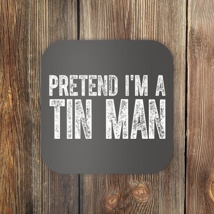 Pretend Im A Tin Man Funny Costume Coaster