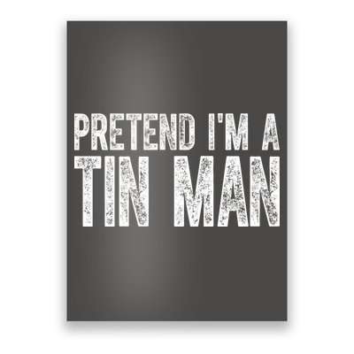 Pretend Im A Tin Man Funny Costume Poster