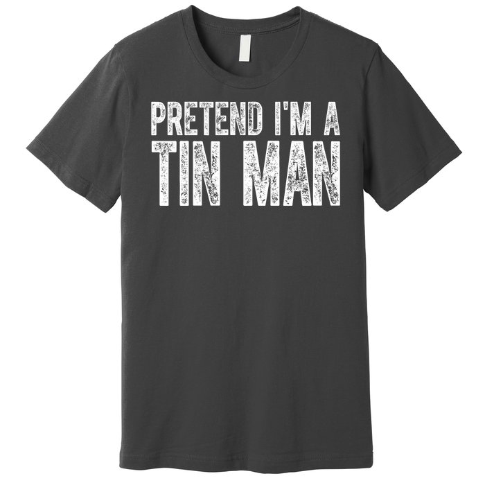 Pretend Im A Tin Man Funny Costume Premium T-Shirt