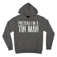 Pretend Im A Tin Man Funny Costume Tall Hoodie