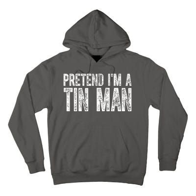 Pretend Im A Tin Man Funny Costume Tall Hoodie