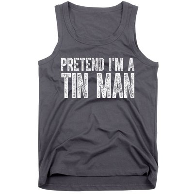 Pretend Im A Tin Man Funny Costume Tank Top
