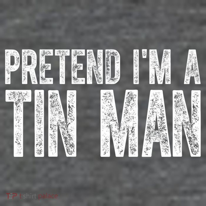 Pretend Im A Tin Man Funny Costume Womens T-Shirt