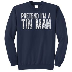 Pretend Im A Tin Man Funny Costume Sweatshirt