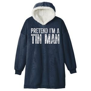 Pretend Im A Tin Man Funny Costume Hooded Wearable Blanket