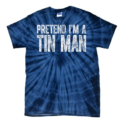 Pretend Im A Tin Man Funny Costume Tie-Dye T-Shirt