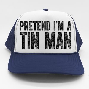 Pretend Im A Tin Man Funny Costume Trucker Hat