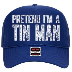 Pretend Im A Tin Man Funny Costume High Crown Mesh Back Trucker Hat