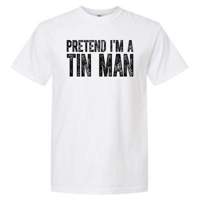 Pretend Im A Tin Man Funny Costume Garment-Dyed Heavyweight T-Shirt