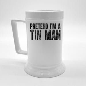 Pretend Im A Tin Man Funny Costume Beer Stein