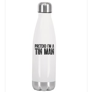 Pretend Im A Tin Man Funny Costume Stainless Steel Insulated Water Bottle