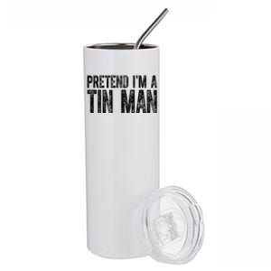 Pretend Im A Tin Man Funny Costume Stainless Steel Tumbler