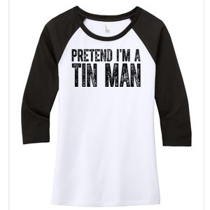 Pretend Im A Tin Man Funny Costume Women's Tri-Blend 3/4-Sleeve Raglan Shirt