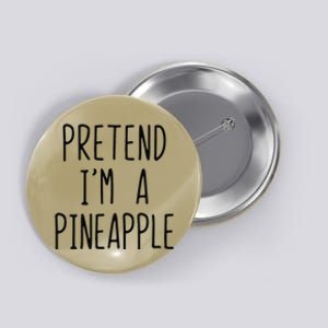 Pretend IM A Pineapple Costume Halloween Lazy Funny Button