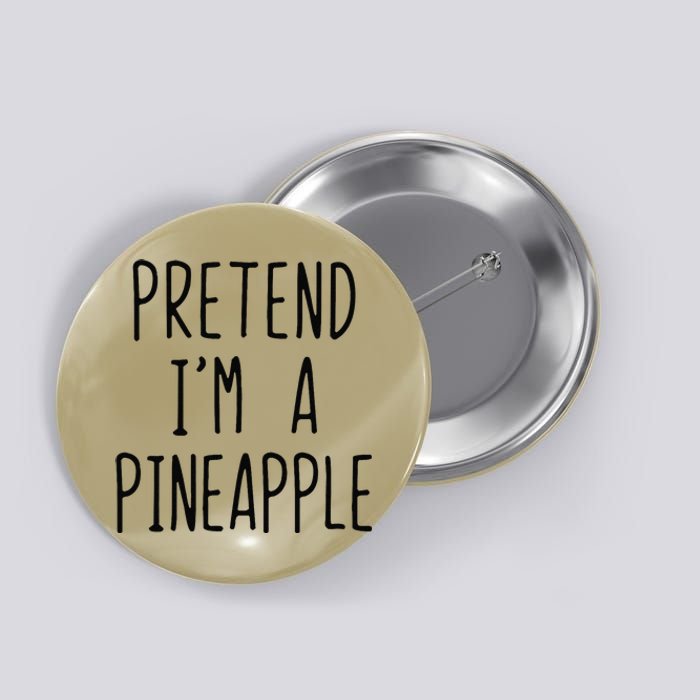 Pretend IM A Pineapple Costume Halloween Lazy Funny Button