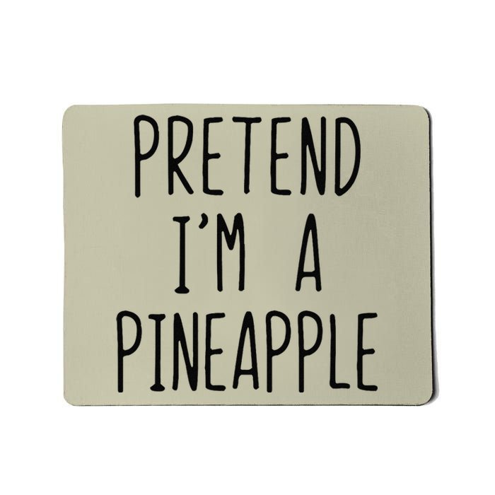 Pretend IM A Pineapple Costume Halloween Lazy Funny Mousepad