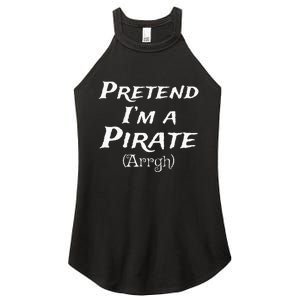 Pretend IM A Pirate Arrgh Costume Party Halloween Pirate Women's Perfect Tri Rocker Tank