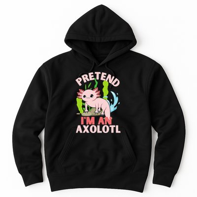 Pretend I'm An Axolotl Hoodie