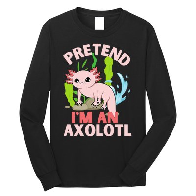 Pretend I'm An Axolotl Long Sleeve Shirt