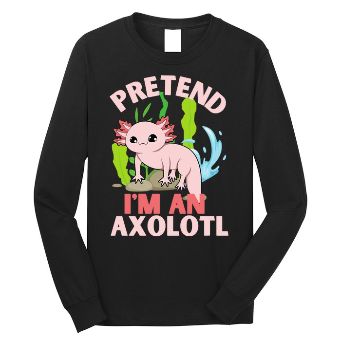 Pretend I'm An Axolotl Long Sleeve Shirt