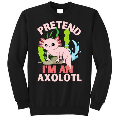 Pretend I'm An Axolotl Sweatshirt