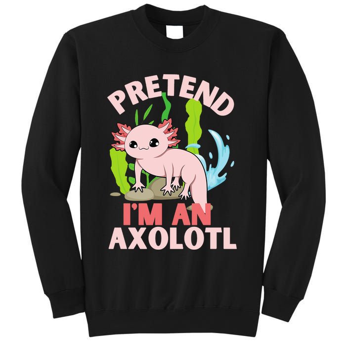 Pretend I'm An Axolotl Sweatshirt