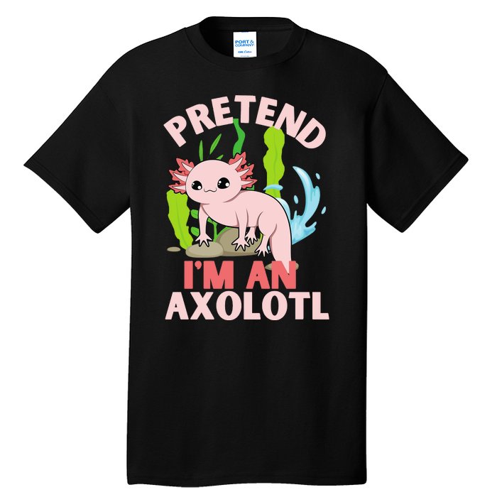 Pretend I'm An Axolotl Tall T-Shirt