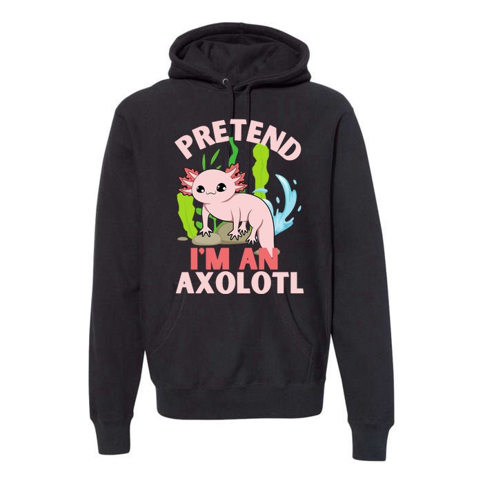 Pretend I'm An Axolotl Premium Hoodie