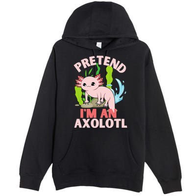 Pretend I'm An Axolotl Premium Pullover Hoodie
