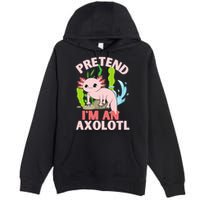 Pretend I'm An Axolotl Premium Pullover Hoodie