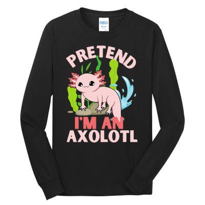 Pretend I'm An Axolotl Tall Long Sleeve T-Shirt