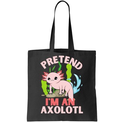 Pretend I'm An Axolotl Tote Bag