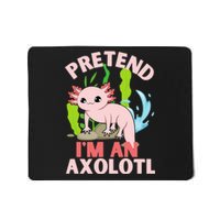 Pretend I'm An Axolotl Mousepad